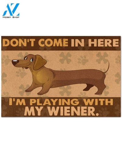 Dachshund Don’t Come In Here I’m Playing With My Wiener Doormat