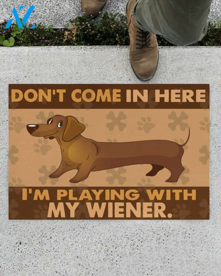 Dachshund Don’t Come In Here I’m Playing With My Wiener Doormat