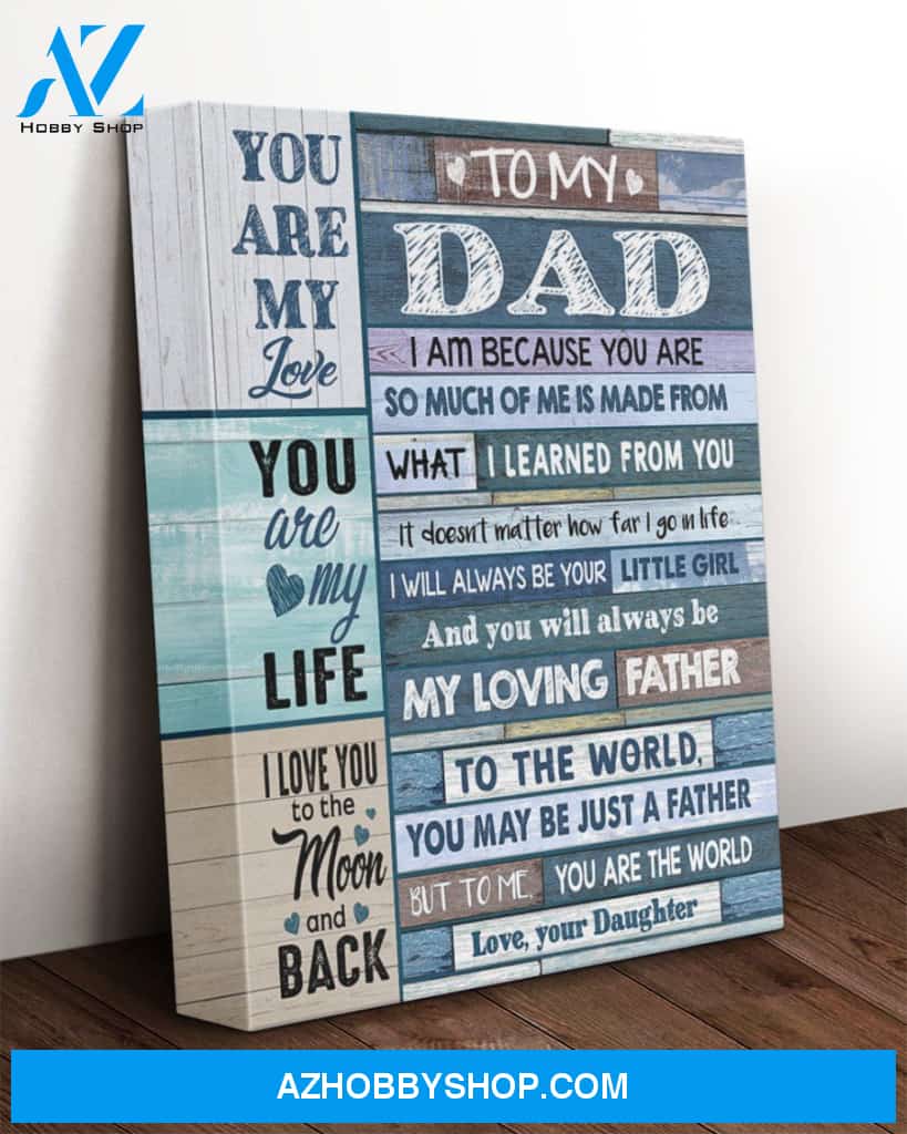 Dad Canvas From Daughter To My Dad I Am Because You Are So Much Of Me Is Made From Blue Wooden Vintage Canvas Wall Art Full Size