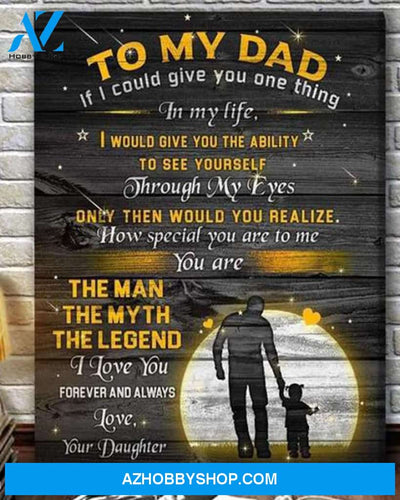 Dad Canvas From Daughter To My Dad If I Could Give You One Thing In My Life Canvas Wall Art Full Size