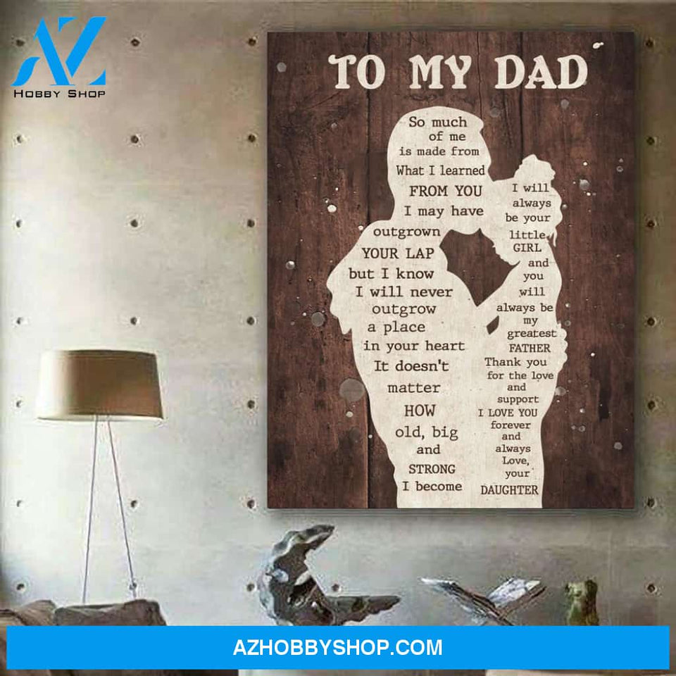 Dad Canvas From Daughter To My Dad So Much Of Me Is Made From What I Learned From You Canvas Wall Art Full Size