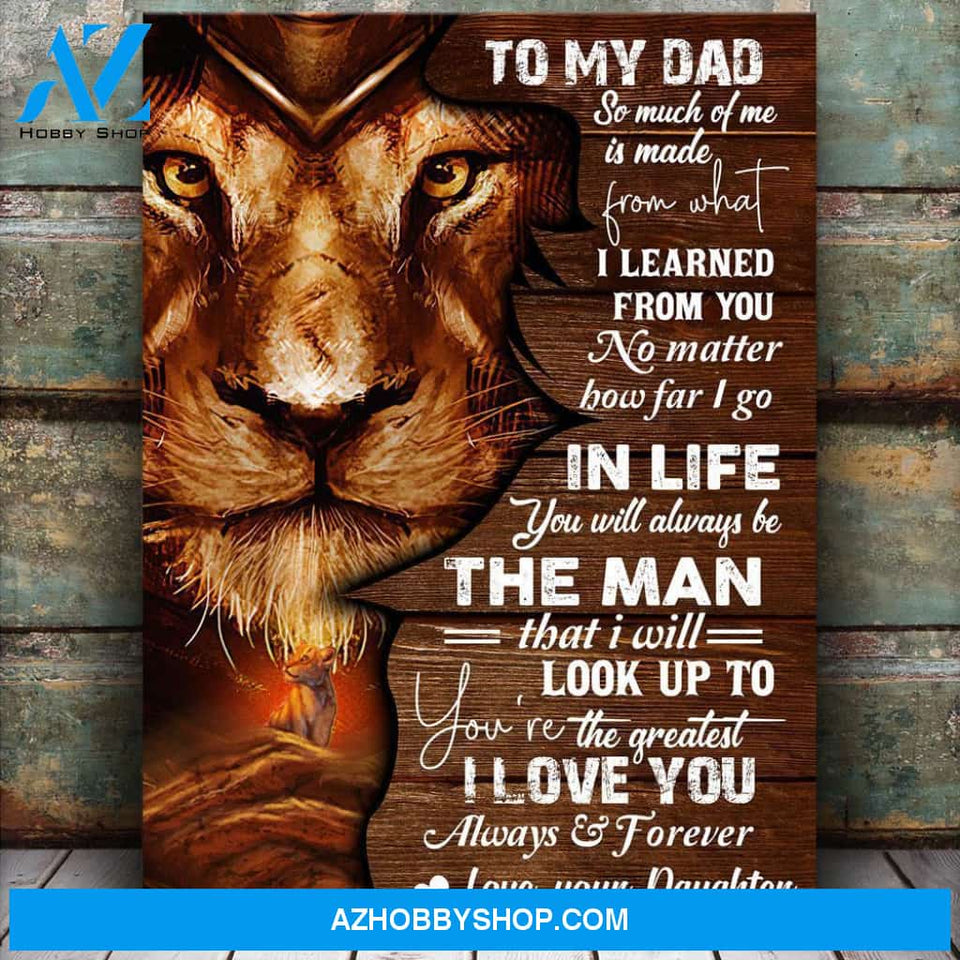 Dad Lion Canvas From Daughter To My Dad So Much Of Me Is Made From What I Learned From You Canvas Wall Art Full Size