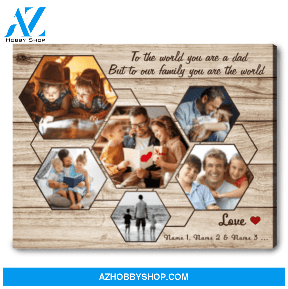 Dad Photo Collage Canvas Custom Gift For Dad To The World You Are A Dad