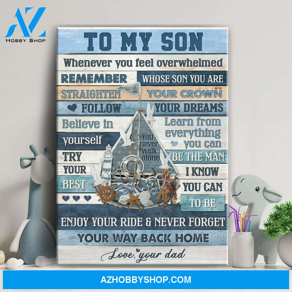 Dad to son - Sail boat - whenever you feel overwhelmed remember whose son you are - Portrait Canvas Prints, Wall Art