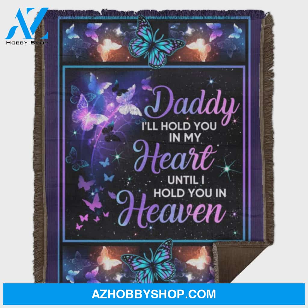 Daddy I'll Hold You In My Heart Until I Hold You In Heaven Fleece Blanket Gift For Birthday Christmas Thanksgiving Graduation Wedding