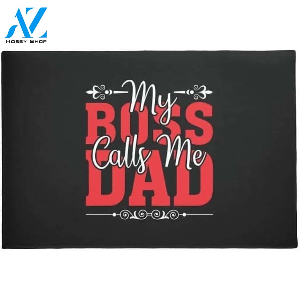 Daddy - My Boss Calls Me Dad Doormat Indoor And Outdoor Mat Entrance Rug Funny Home Decor Closing Gift Gift For Friend Idea