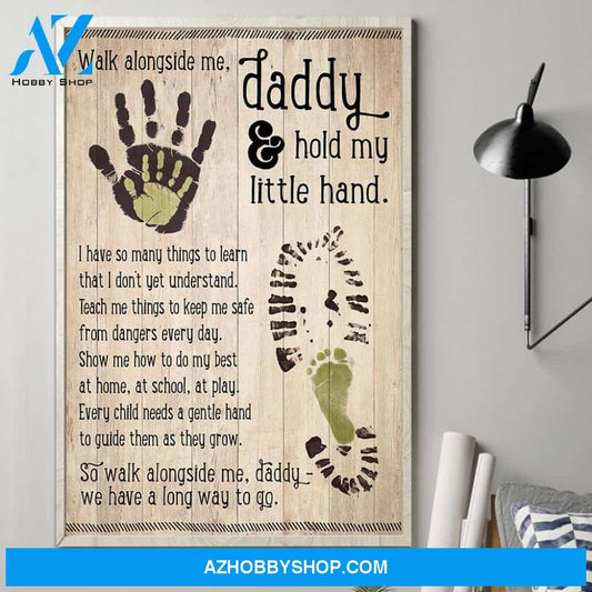 Daddy Walk Along Side Me We Have A Long Way To Go Poster Gift For Dad To Be