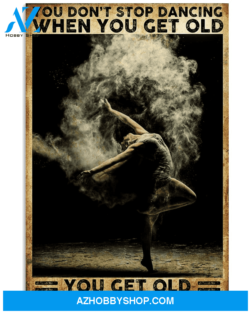 Top #136 Dancing, You Get Old When You Stop Dancing Canvas Wall Art, Canvas Art Prints Unique Gifts