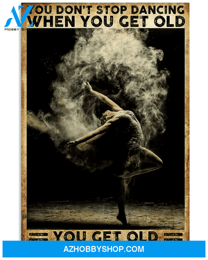 Top #136 Dancing, You Get Old When You Stop Dancing Canvas Wall Art, Canvas Art Prints Unique Gifts