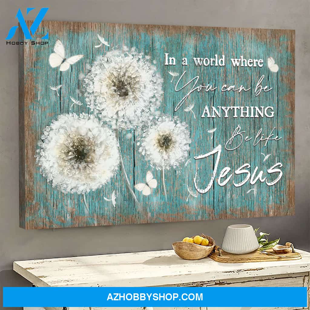 Dandelion on green background - In a world where you can be anything be like Jesus - Jesus Landscape Canvas Prints - Wall Art