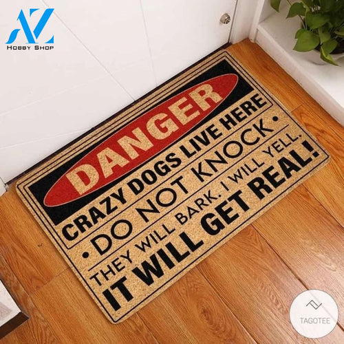 Danger Crazy Dogs Live Here Do Not Knock They Will Bark I Will Yell It Will Get Real Doormat