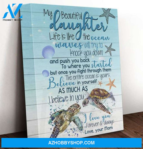 Daughter Canvas From Mom My Beautiful Daughter Life Is Like The Ocean Turtles Canvas Wall Art Full Size