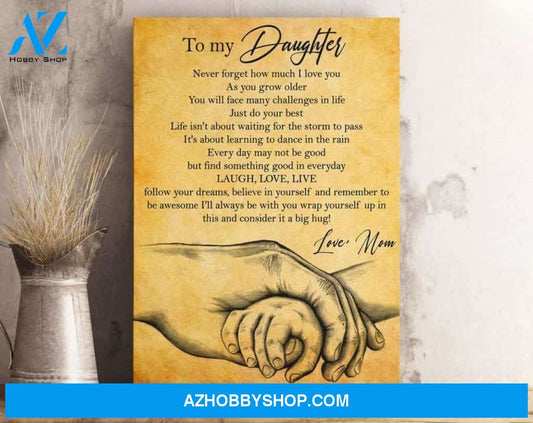 Daughter Canvas From Mom To My Daughter Never Forget How Much I Love You As You Grow Older Arms Canvas Wall Art Full Size