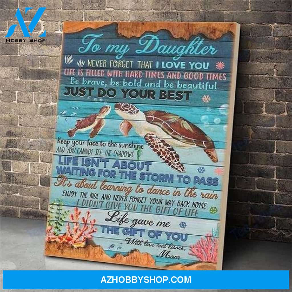 Daughter Canvas From Mom To My Daughter Never Forget That I Love You Life Is Filled With Hard Turtles Sea Canvas Wall Art Full Size