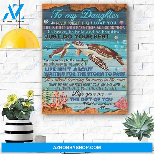 Daughter Canvas From Mom To My Daughter Never Forget That I Love You Life Is Filled With Hard Turtles Sea Canvas Wall Art Full Size