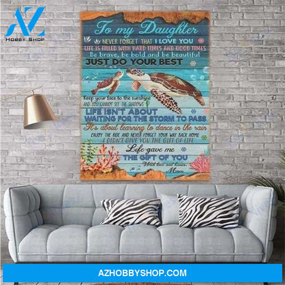 Daughter Canvas From Mom To My Daughter Never Forget That I Love You Life Is Filled With Hard Turtles Sea Canvas Wall Art Full Size