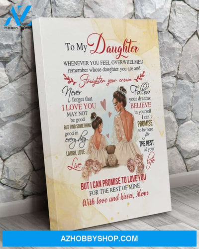 Daughter Canvas From Mom To My Daughter Whenever You Feel Overwhelmed Remember Who Daughter You Are Queen Princess Canvas Wall Art Full Size