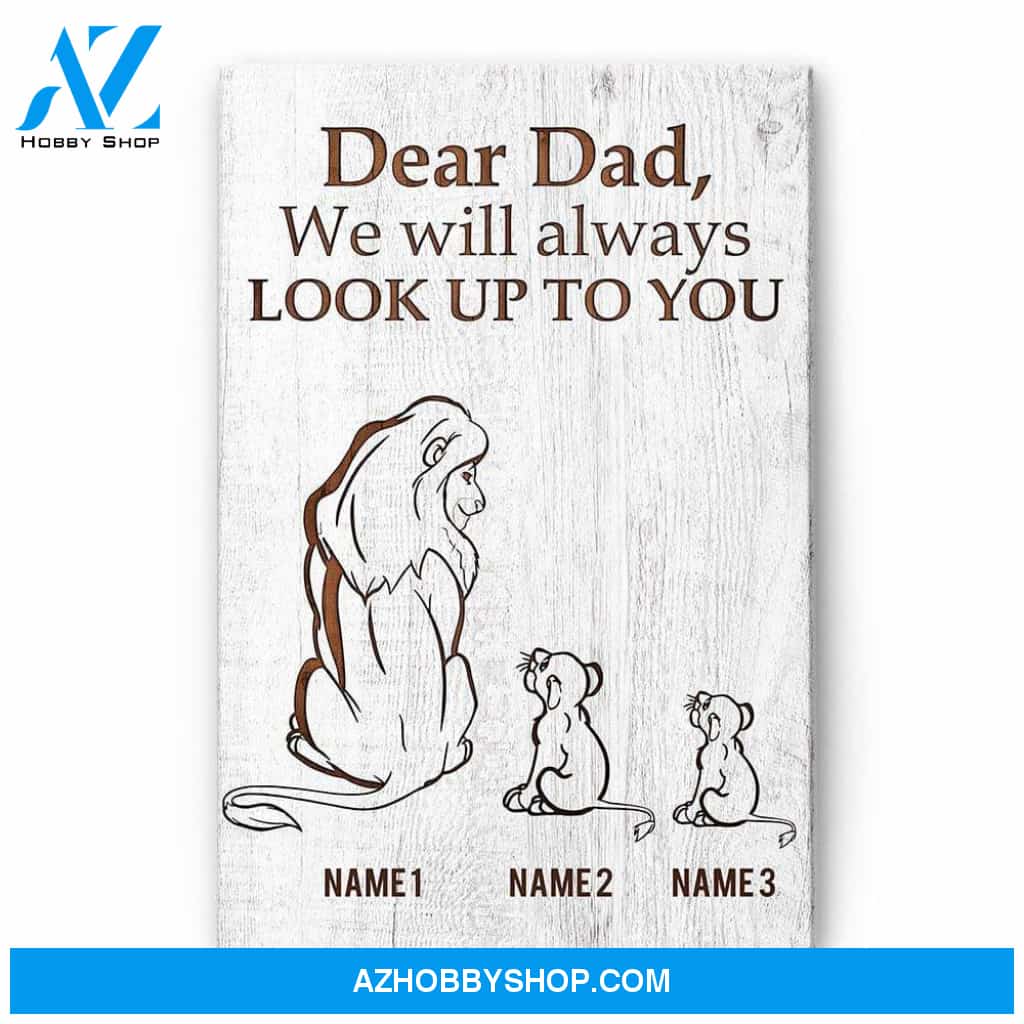 Dear Dad, I'll Always Look Up To You Poster & Canvas