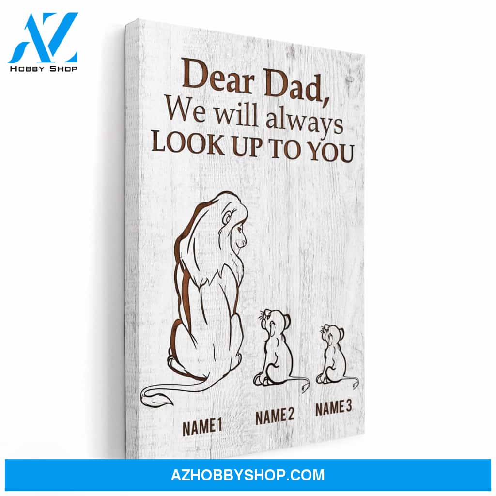 Dear Dad, I'll Always Look Up To You Poster & Canvas