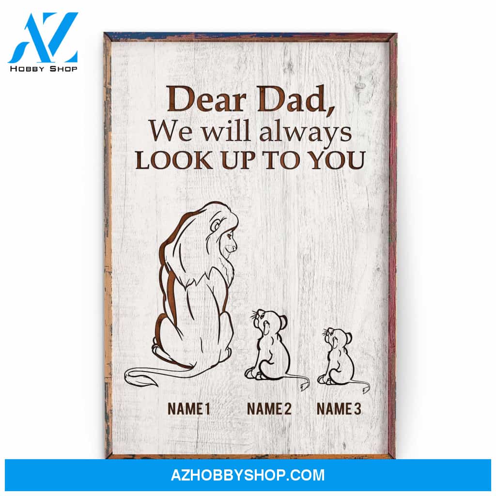 Dear Dad, I'll Always Look Up To You Poster & Canvas
