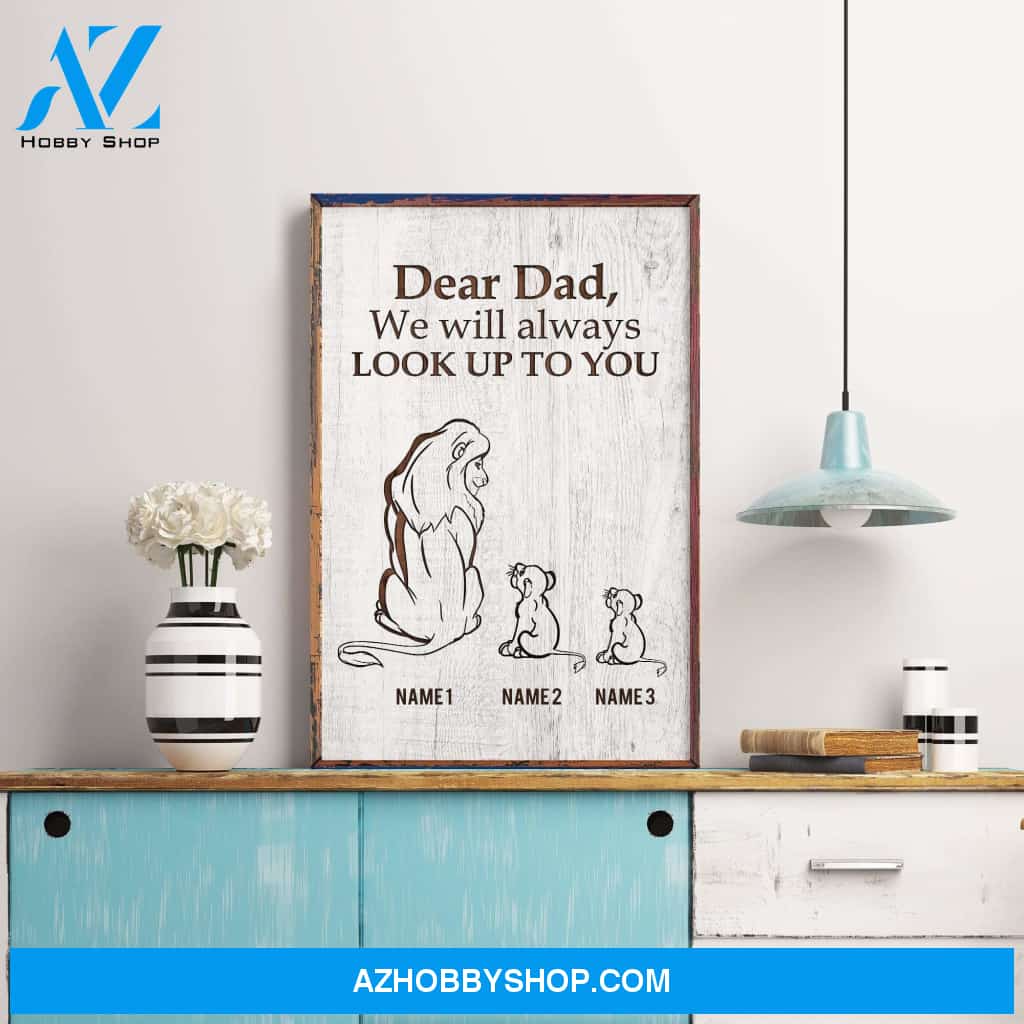 Dear Dad, I'll Always Look Up To You Poster & Canvas