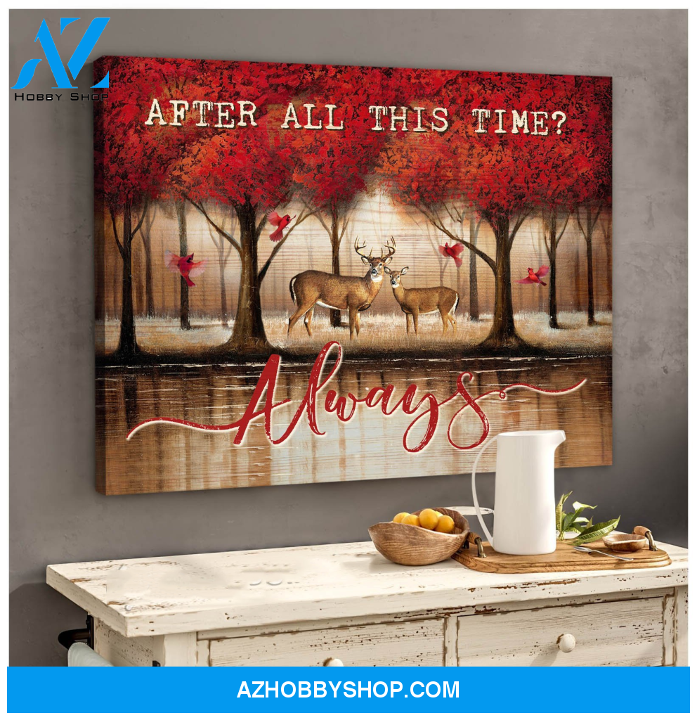 Deer, after all this time? Always - Matte Canvas, gift for you, gift for deer lover, gift to love deer couple, valentine day gift, living room wall art, bedroom wall art valentines day for her c114