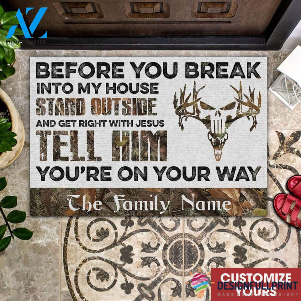 Gift For Christian Gift For Hunting Lover Deer Hunting Camo Before You Break Into My House Stand Outside And Get Right With Jesus Personalized Doormat HG