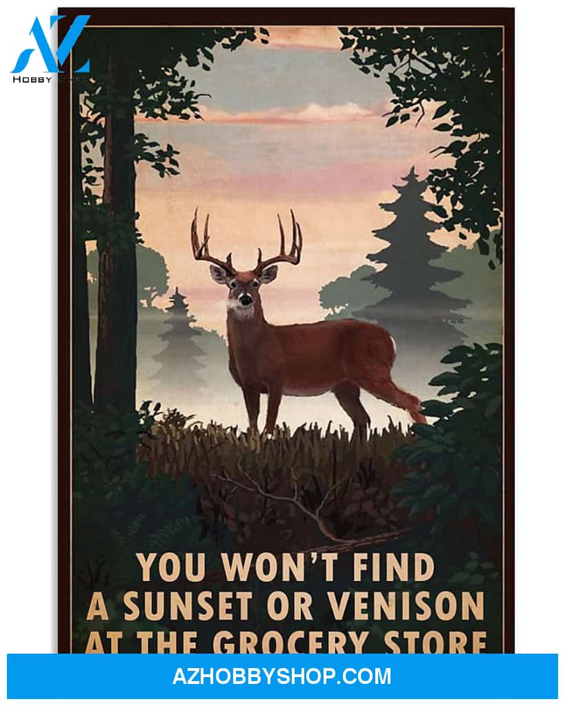 Deer Hunting Canvas You Won'T Find A Sunset Or Venison At The Grocery Store Matte Canvas