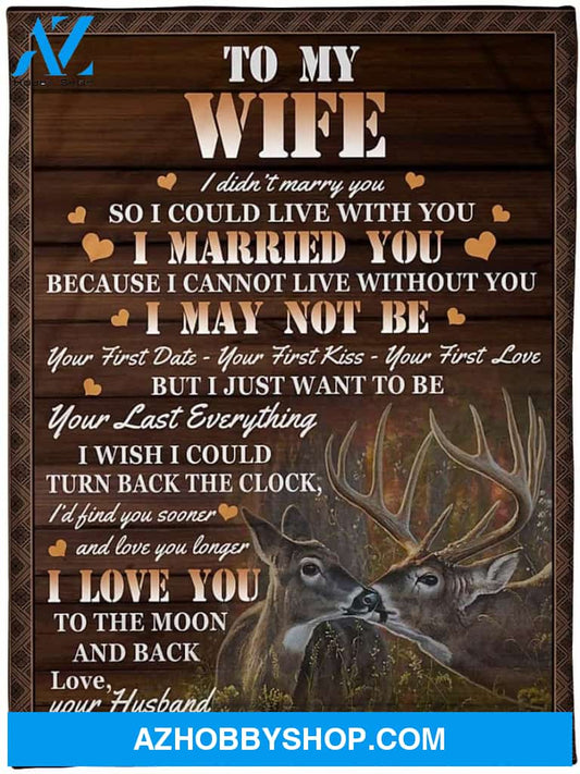 Personalized Deer to My Wife Blanket from Husband I Didn't Marry You So I Could Live with You I Married You Great Customized Blanket for Birthday Christmas Wedding