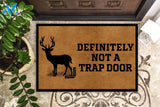 Definitely Not A Trap Door Deer Hunting Doormat | WELCOME MAT | HOUSE WARMING GIFT