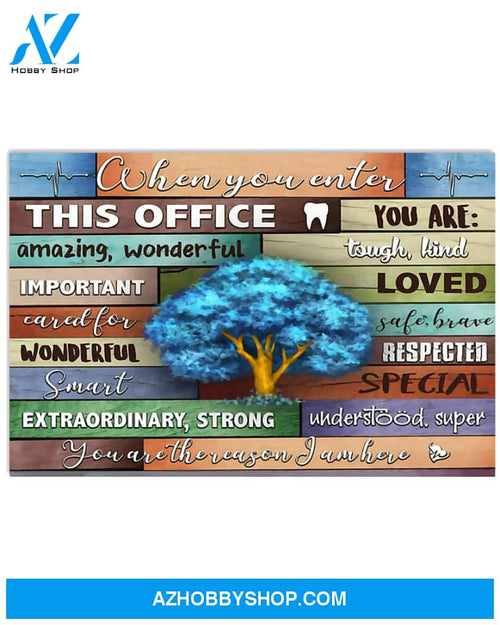 Dentist Poster When You Enter This Office You Are Amazing Woderful Touvh Kind Wall Decor