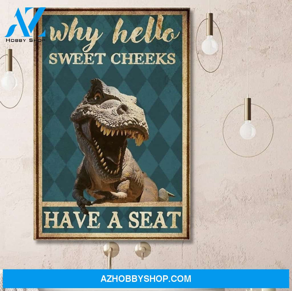 Dinosaur Why Hello Sweet Cheeks Have A Seat Canvas And Poster, Wall Decor Visual Art
