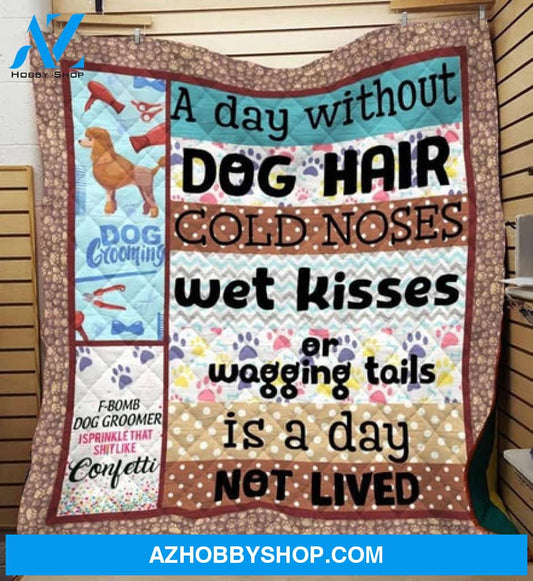 Dog Blanket, A Day Without Dog Hair Cold Noses Dog Groomer Lovers Gift Fleece Blanket