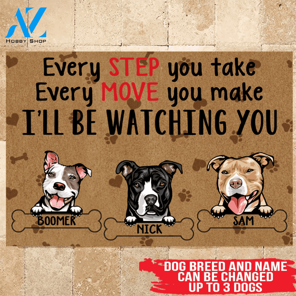 Dog Custom Doormat Every Step You Take Every Move You Make Personalized Gift | WELCOME MAT | HOUSE WARMING GIFT