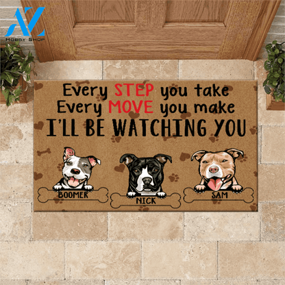 Dog Custom Doormat Every Step You Take Every Move You Make Personalized Gift | WELCOME MAT | HOUSE WARMING GIFT