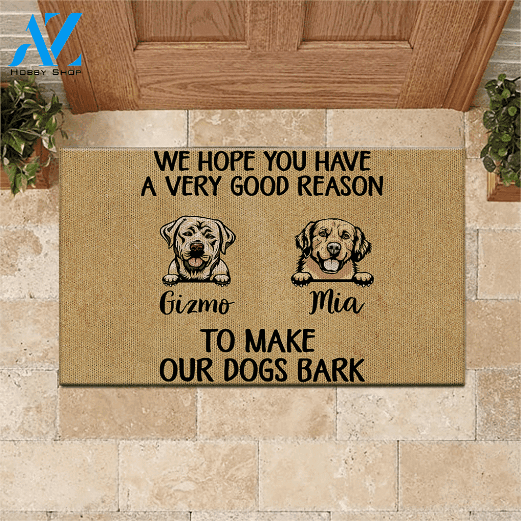 Dog Doormat Customized Name And Breed We Hope You Have A Very Good Reason To Make Our Dogs Bark | WELCOME MAT | HOUSE WARMING GIFT