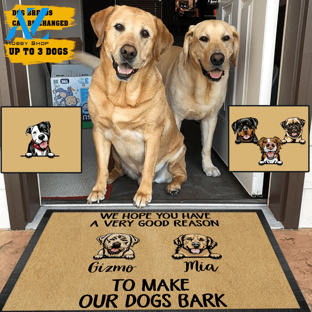 Dog Doormat Customized Name And Breed We Hope You Have A Very Good Reason To Make Our Dogs Bark | WELCOME MAT | HOUSE WARMING GIFT