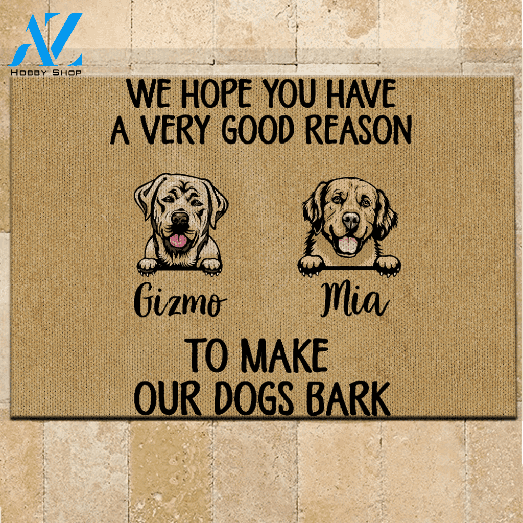 Dog Doormat Customized Name And Breed We Hope You Have A Very Good Reason To Make Our Dogs Bark | WELCOME MAT | HOUSE WARMING GIFT