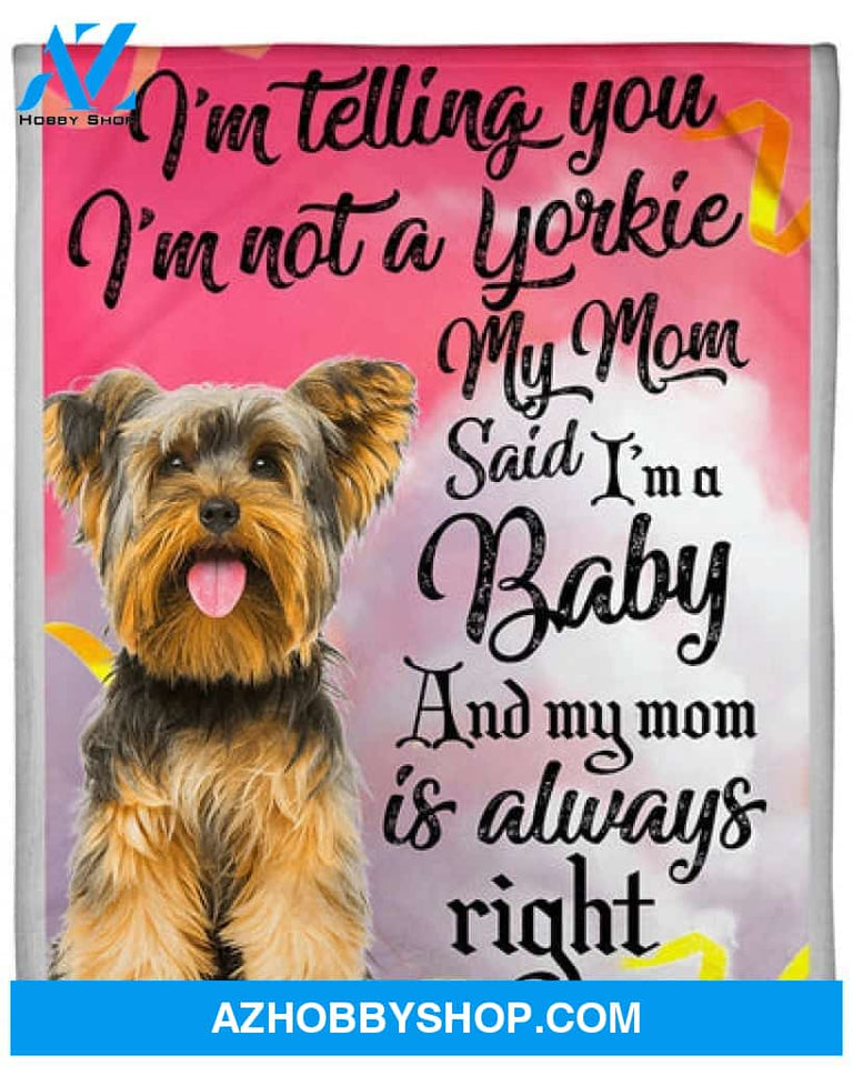 Dog Mom Blanket, Yorkie My Mom Said I'm A Baby, Yorkie Dog Lovers