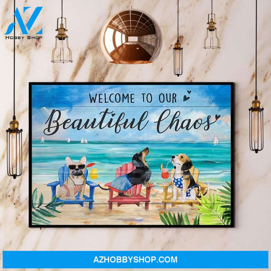 Dogs Beach Welcome To Our Beautiful Chaos Canvas And Poster, Wall Decor Visual Art