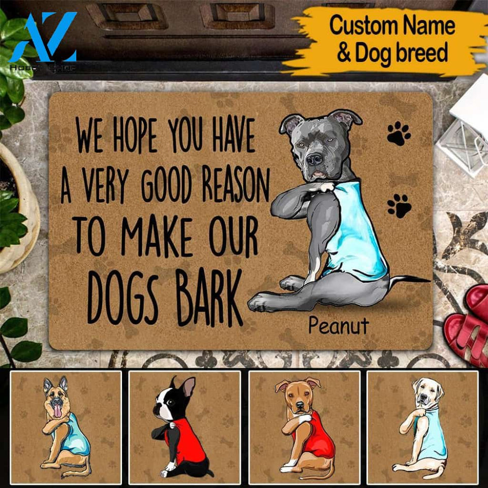 Dogs Custom Doormat We Hope You Have A Very Good Reason To Make Our Dogs Bark Personalized Gift | WELCOME MAT | HOUSE WARMING GIFT