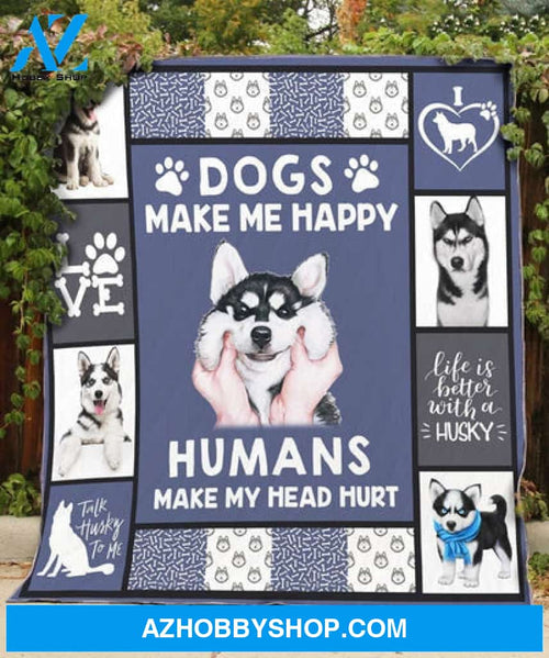 Dogs Make Me Happy Humans Make Me Head Hurt - Husky Happy Blanket Gift For Husky Lover 