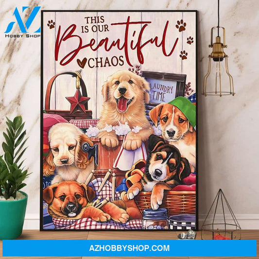 Dogs This Is Our Beautiful Chaos Canvas And Poster, Wall Decor Visual Art