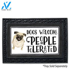 Dogs Welcome, People Tolerated Pug Doormat - 18" x 30"