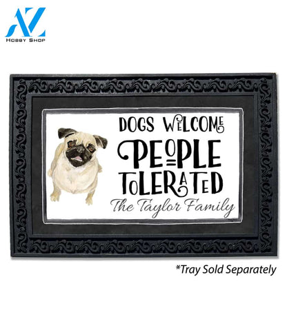 Dogs Welcome, People Tolerated Pug Personalized Doormat - 18" x 30"