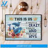 Dolphin This Is Us A Little Bit Of Crazy A Little Bit Loud Canvas And Poster, Wall Decor Visual Art