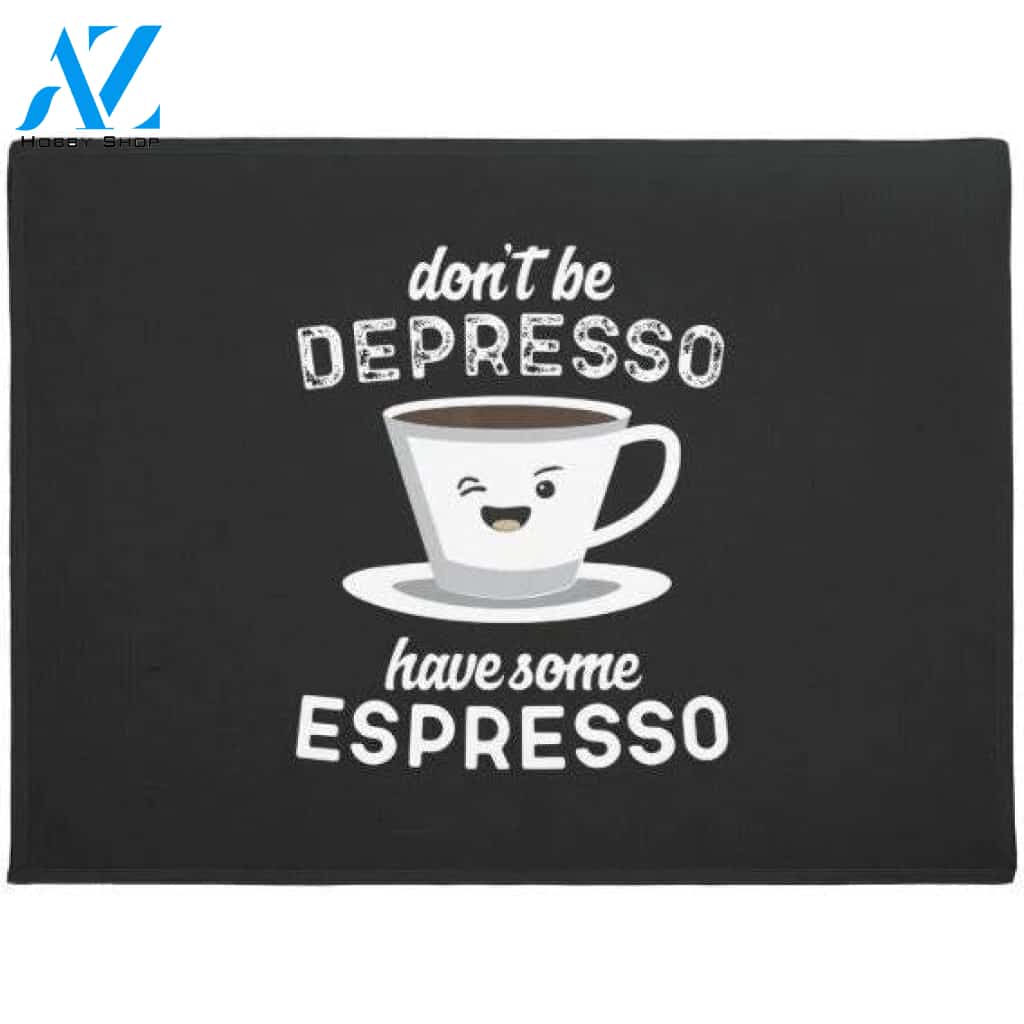 Don't Be Depresso Have Some Espresso Funny Barista Doormat Welcome Mat House Warming Gift Home Decor Funny Doormat Gift Idea