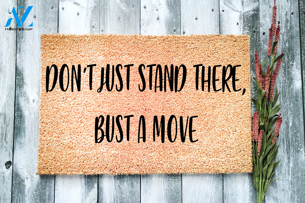 Don't Just Stand There, Bust a Move Funny Doormat | Welcome Mat | House Warming Gift