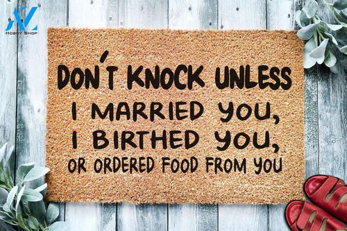 Don't Knock Unless I Married You Birthed You Or Ordered Food From You Doormat | Welcome Mat | House Warming Gift