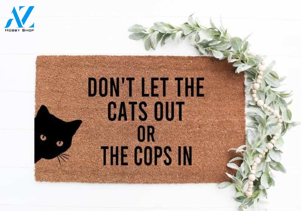 Don’t Let The Cats Out Or The Cops In Doormat, Cat Doormat, Cop Doormat, Funny Doormat